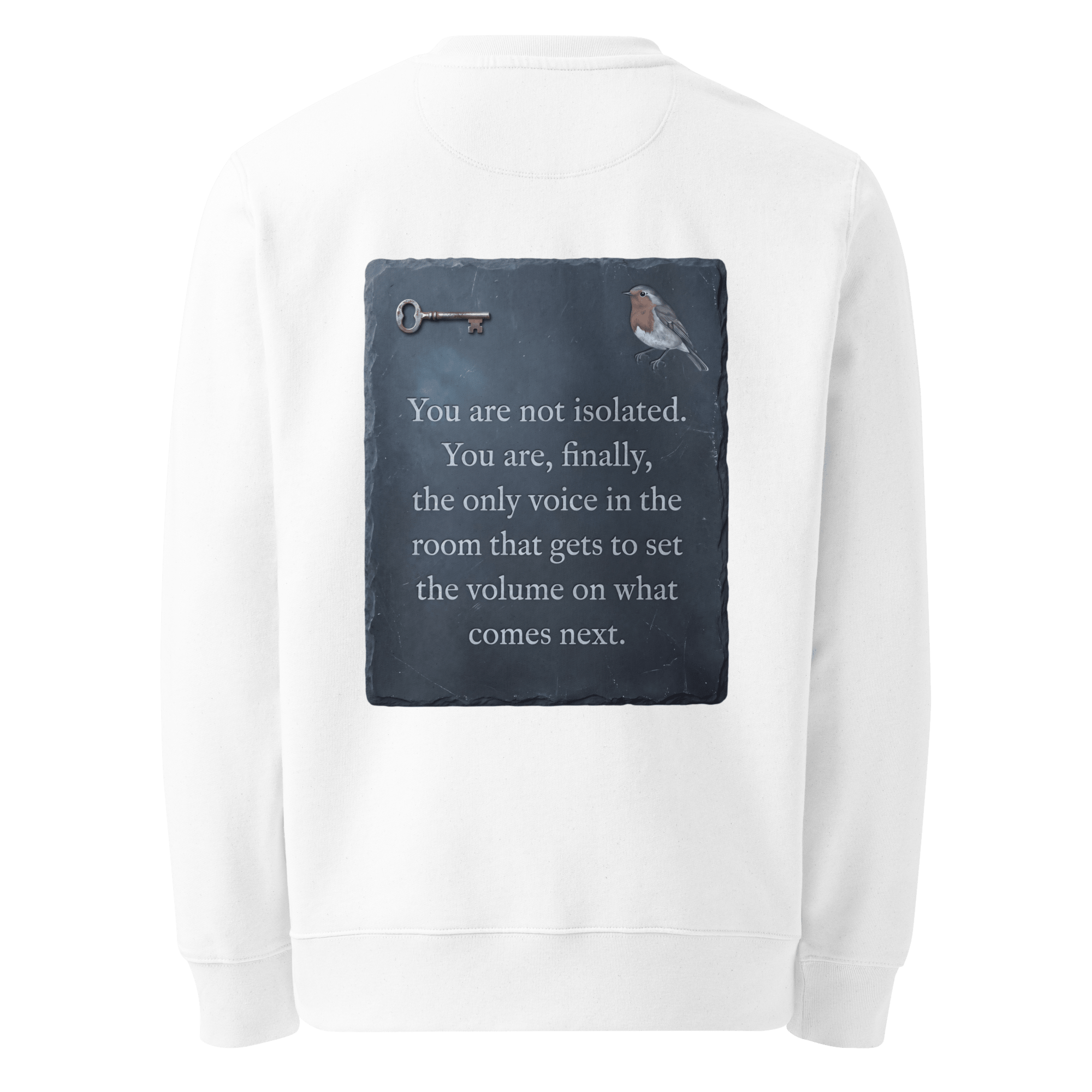 Set The Volume sweater, white — back view of slate slogan plate with key and robin, reading "You are not isolated. You are, finally, the only voice in the room that gets to set the volume on what comes next." — Ricki Robin