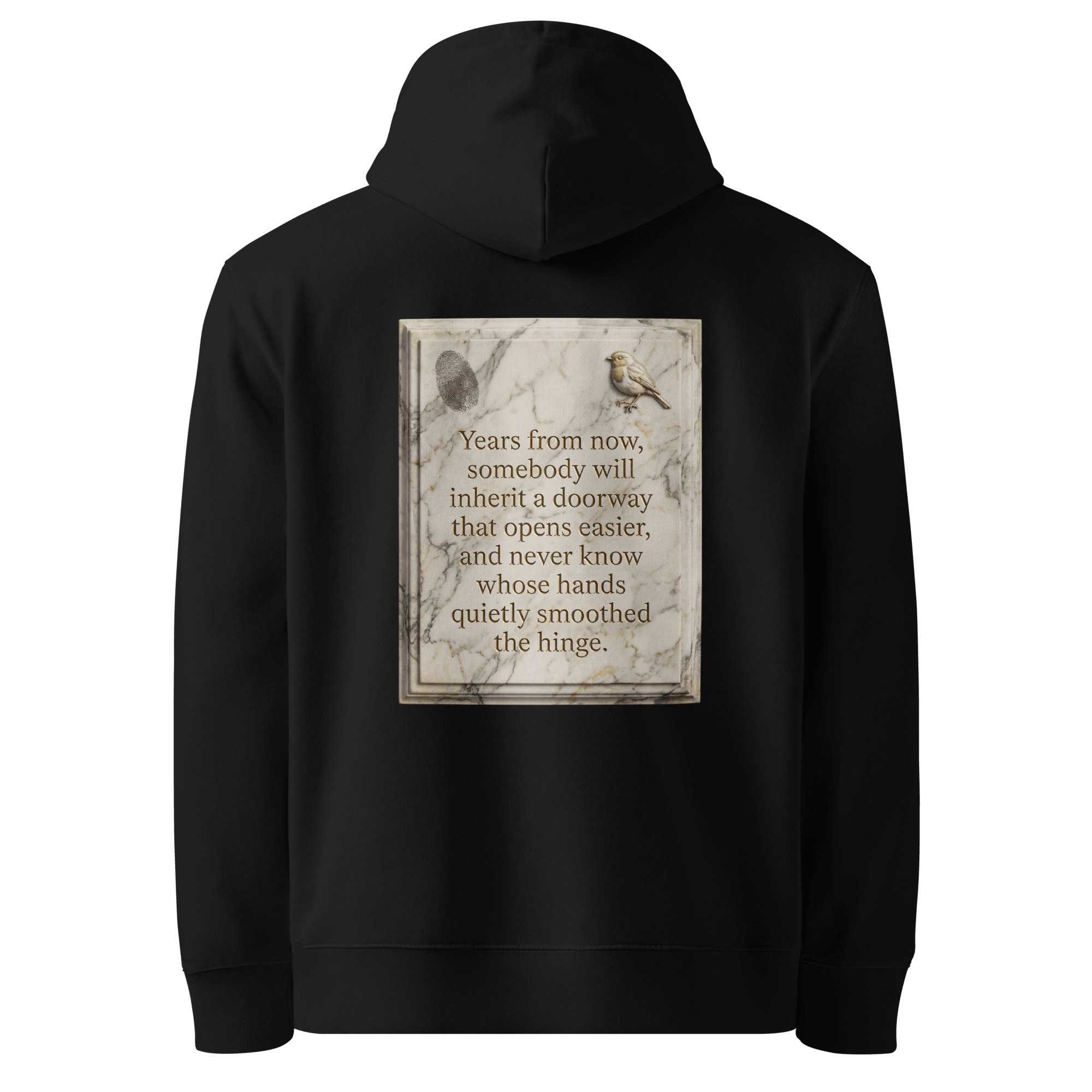 Quietly Smoothed hoodie, black — back view of marble slogan plate with fingerprint and robin, reading "Years from now, somebody will inherit a doorway that opens easier, and never know whose hands quietly smoothed the hinge." — Ricki Robin