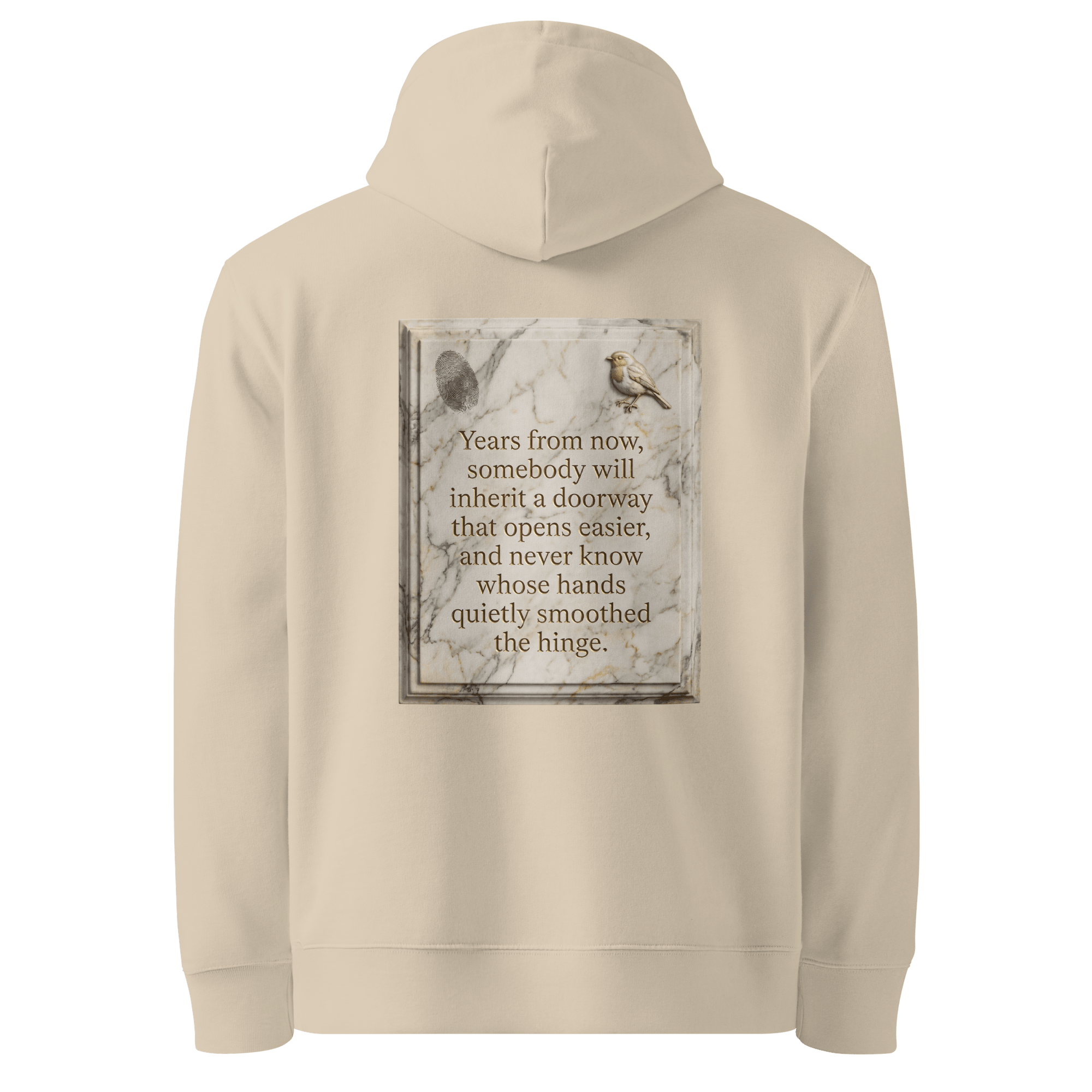 Quietly Smoothed hoodie, Desert Dust — back view of marble slogan plate with fingerprint and robin, reading "Years from now, somebody will inherit a doorway that opens easier, and never know whose hands quietly smoothed the hinge." — Ricki Robin