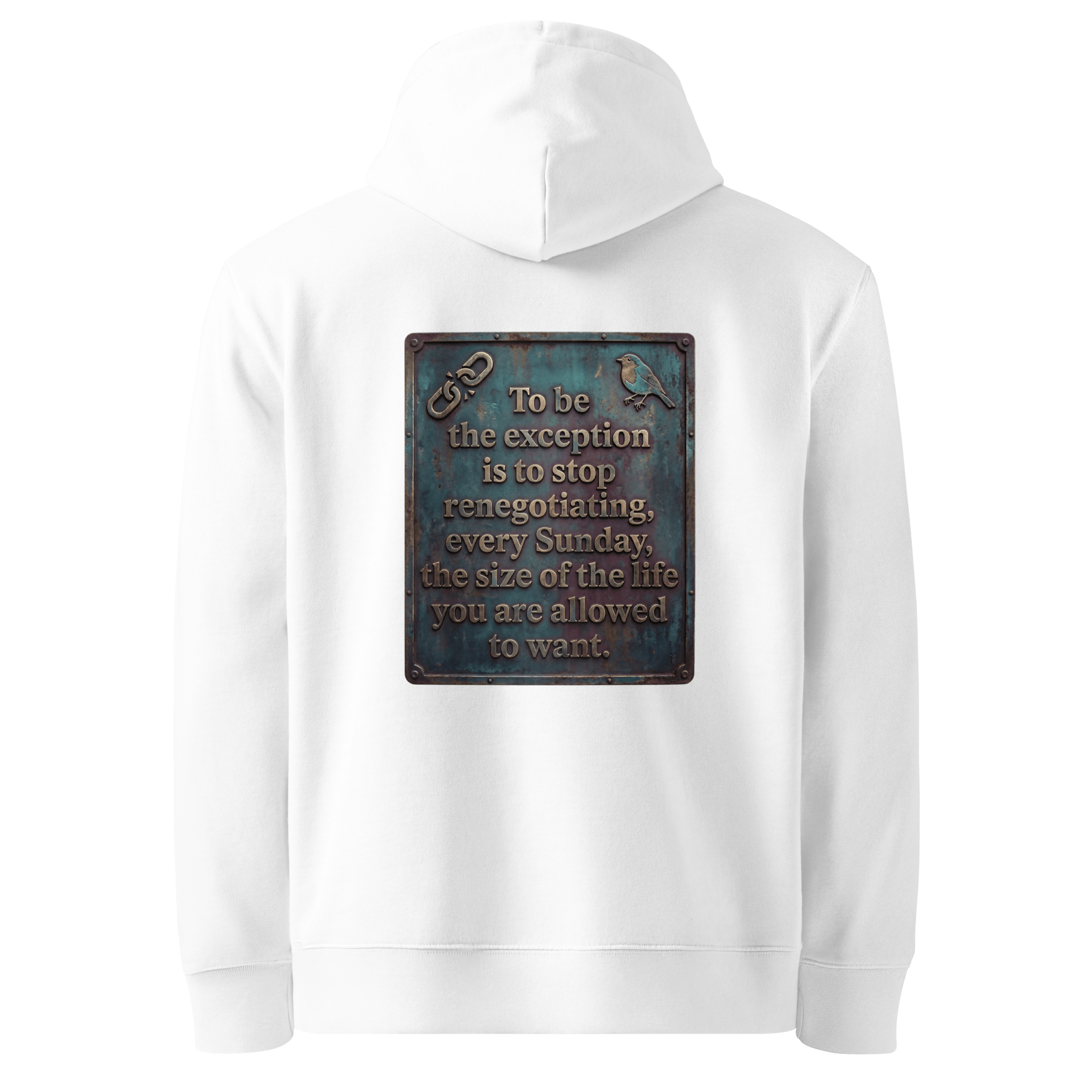 Stop Renegotiating hoodie, white — back view of dark leather slogan plate with chain detail and robin, reading "To be the exception is to stop renegotiating, every Sunday, the size of the life you are allowed to want." — Ricki Robin