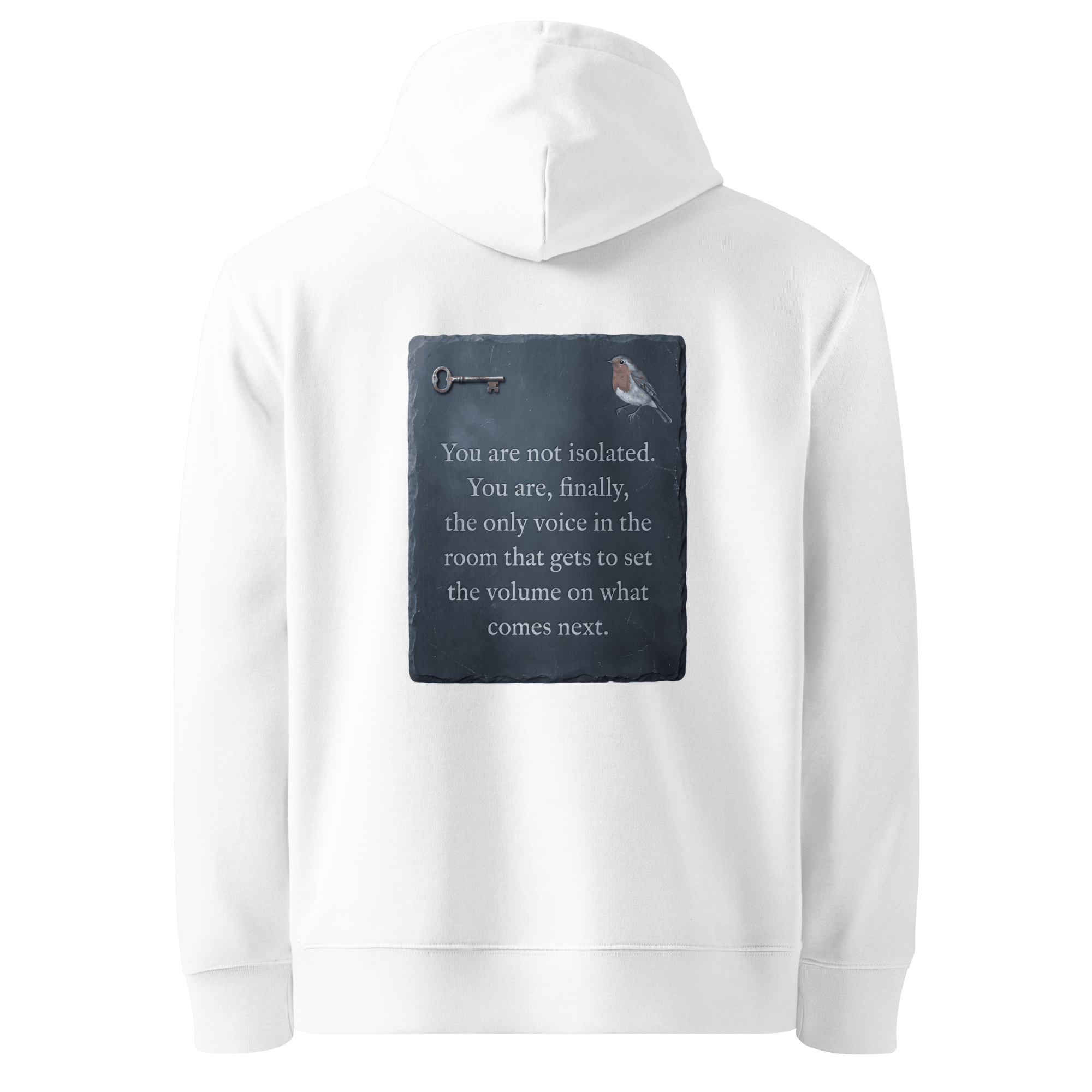 
Set The Volume hoodie, white — back view of slate slogan plate with key and robin, reading "You are not isolated. You are, finally, the only voice in the room that gets to set the volume on what comes next." — Ricki Robin
