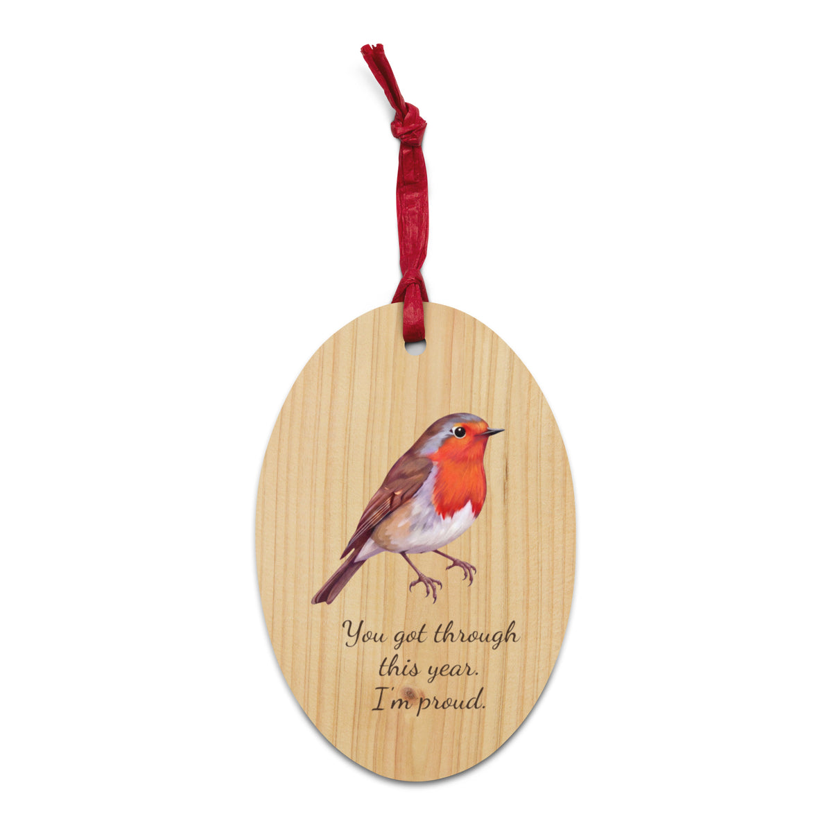You Got Through This Year, I'm Proud Wooden Ornament - Ricki Robin